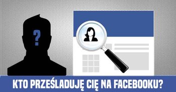 kto-przesladuje-cie-na-facebooku